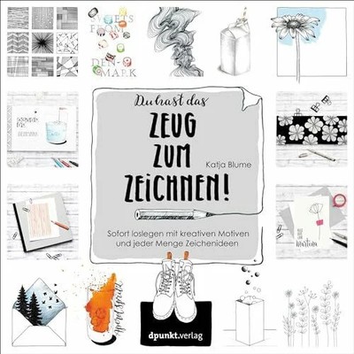 Du hast das Zeug zum Zeichnen!: Sofort loslegen mit Buch dpunkt.verlag GmbH