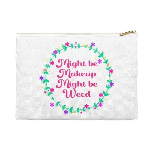 Funny Makeup Bag Might Be Makeup Weed Storage Pencil Case Zipper Pouch Ebay