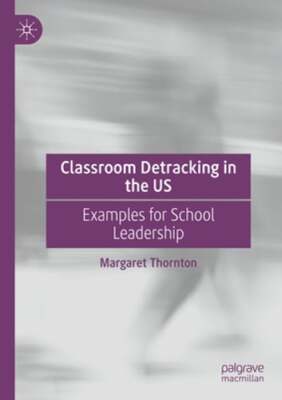 Classroom Detracking in the Us: Examples for School Leadership by Thornton: New