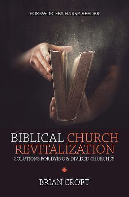 Biblical Church Revitalization : Solutions for Dying and Divided Churches by ...