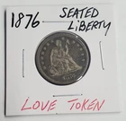 1876 Seated Liberty 90% Silver Quarter Dollar LOVE TOKEN