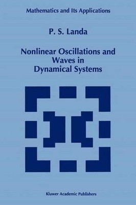 Nonlinear Oscillations and Waves in Dynamical Systems by P.S Landa (English) Pap