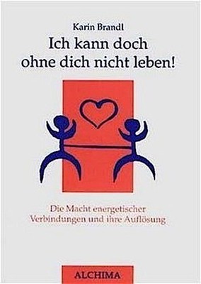 Ich kann doch ohne dich nicht leben! Karin Brandl