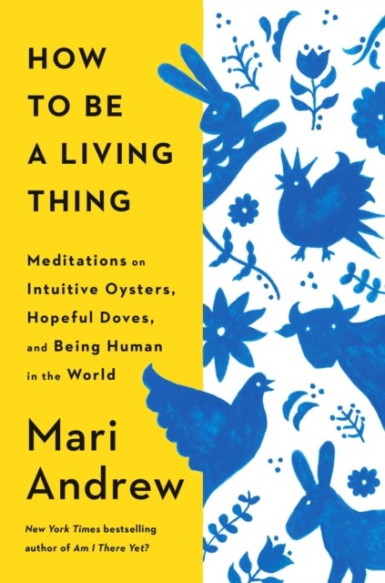 How to Be a Living Thing by Mari Andrew (Hardback Book)
