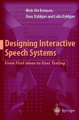 Designing Interactive Speech Systems: From First Ideas to User Testing. Bernsen,