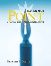 Making Your Point: A Practical Guide to Persuasive Legal Writing