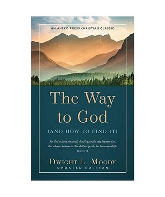 The Way to God: [And How to Find It]: [And How to Find It], Dwight L. Moody