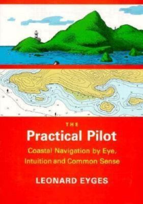 The Practical Pilot: Coastal Navigation by Eye, Intuition, and Common Sense