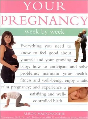 Your Pregnancy: Week by Week - Mackonochie, Alison