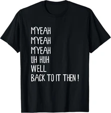 M'Yeah Well Back to It Then Funny Meme Present Chit Fun T-Shirt Gift for Dad, Mo