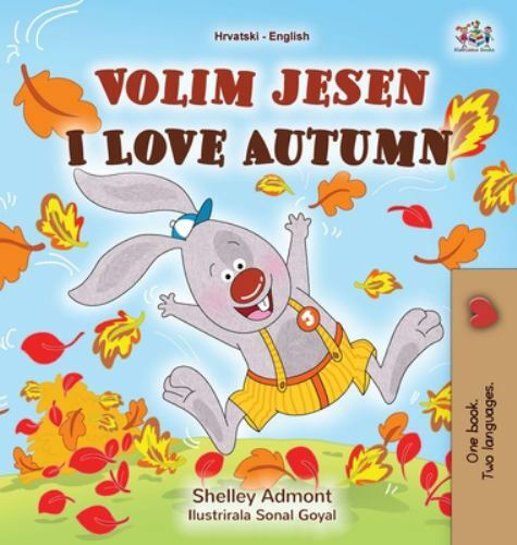 I Love Autumn (Croatian English Bilingual Book for Kids) by Shelley Admont ...