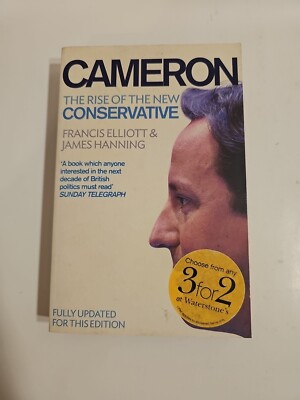Cameron The Rise of the New Conservative Francis Elliot British Politics