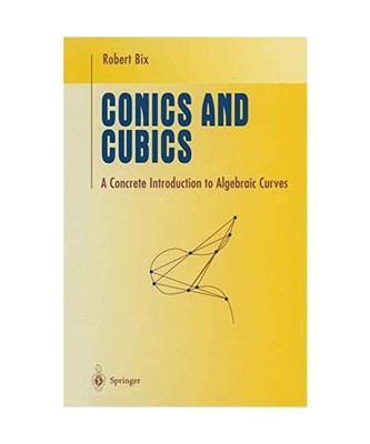 Conics and Cubics: A Concrete Introduction to Algebraic Curves, Robert Bix