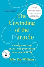 The Unwinding of the Miracle: A Memoir of Life, Death, and Every