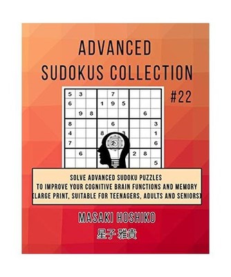 Advanced Sudokus Collection #22: Solve Advanced Sudoku Puzzles To Improve Your C