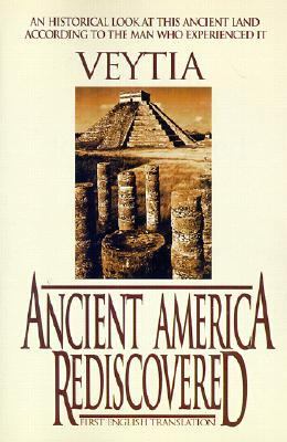Ancient America Rediscovered: Including an Account of America's First...