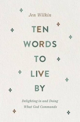 Ten Words to Live By: Delighting in and Doing What God Commands - ACCEPTABLE