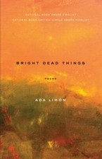 Image of Bright Dead Things: Poems by Ada Limon: New