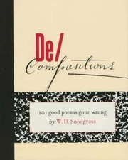De/Compositions: 101 Good Poems Gone Wrong by W D Snodgrass: New