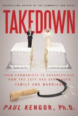 Takedown: From Communists to Progressives, How the Left Has Sabotaged Fam - GOOD