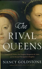 The Rival Queens: Catherine de' Medici, Her Daughter Marguerite de Valois, a...