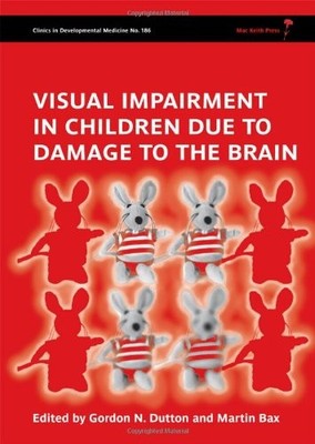 VISUAL IMPAIRMENT IN CHILDREN DUE TO DAMAGE TO THE BRAIN By Gordon Dutton