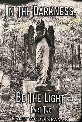 In The Darkness, Be The Light: Part Two By Cathy Wood Newman - Brand New -