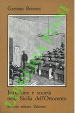 BONETTA Gaetano - Istruzione e società nella Sicilia dell'Ottocento.