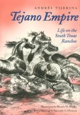 Tejano Empire: Life On The South Texas Ranchos