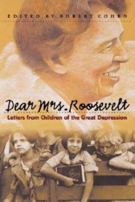 Dear Mrs  Roosevelt: Letters From Children Of The Great Depression