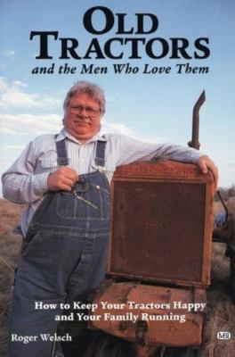 Old Tractors and the Men Who Love Them by Welsch, Roger
