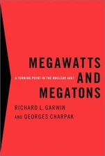 Megawatts and Megatons: A Turning Point in the Nuclear Age? by Garwin