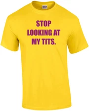 Stop Looking At My Tits. Shirt