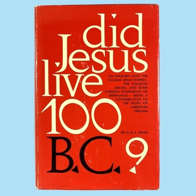 Did Jesus Live 100 B.C.? (1968 1st Ed) G.R.S. Mead HC DJ VG Esoteric See Photos