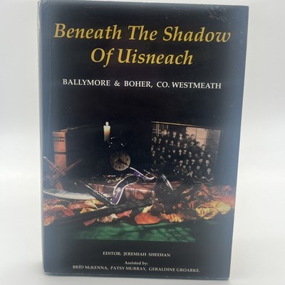 Beneath The Shadow Of Uisneach (Ballymore & Bother, Co Westmeath) Irish History