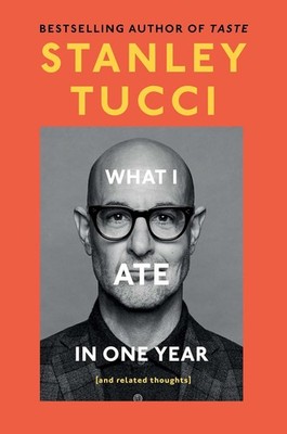 What I Ate in One Year: (And Related Thoughts) Hardcover by Stanley Tucci