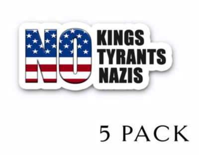No Kings No Tyrants No Nazis - Anti TRUMP Vinyl Bumper Stickers  5-PACK  5'' wide