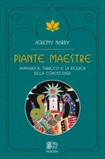 LIBRO PIANTE MAESTRE. AYAHUASCA, TABACCO E LA RICERCA DELLA CONOSCENZA. J. NARBY
