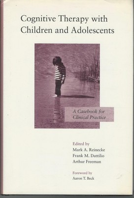 Cognitive Therapy with Children and Adolescents: A Casebook for Clinical Pra...