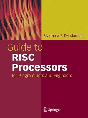 Guide to RISC Processors: for Programmers and Engineers by Sivarama P. Dandamudi