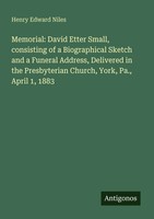 Henry Edward Niles | Memorial: David Etter Small, Consisting Of A...