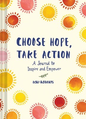 Choose Hope, Take Action: A Journal to Inspire and Empower (Book with Prompt...