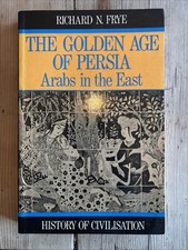 Golden Age of Persia: The Arabs in the ..., Frye, R. N.