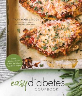 The Easy Diabetes Cookbook: Simple, Delicious Recipes to Help You Balance Your 