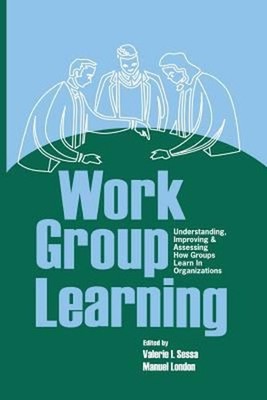 Work Group Learning : Understanding, Improving and Assessing How