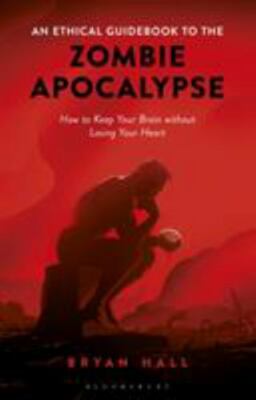 Ethical Guid to the Zombie Apocalypse : How to Keep Your Brain Without Losing...
