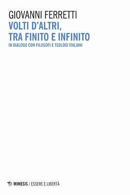 Gesichter anderer, zwischen Endlich und Unendlich. Im Dialog mit italienischen Philosophen und Theologen