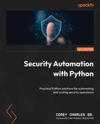 Security Automation with Python: Practical Python solutions for automating and s