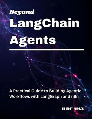 Beyond LangChain Agents: A Practical Guide to Building Agentic Workflows with La