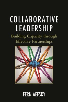 Collaborative Leadership: Building Capacity Through Effectiv...